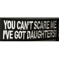 YOU CAN'T SCARE ME I'VE GOT DAUGHTERS