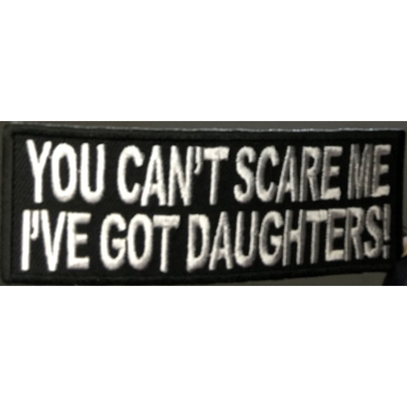 YOU CAN'T SCARE ME I'VE GOT DAUGHTERS